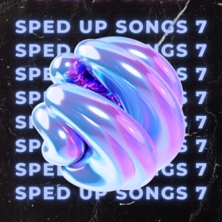 Sped Up Songs 7