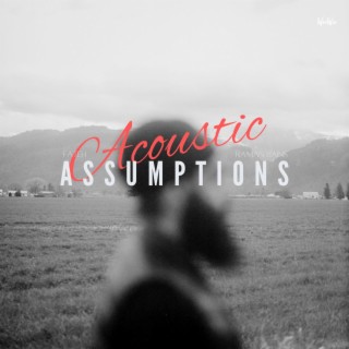 Assumptions (Acoustic Version)
