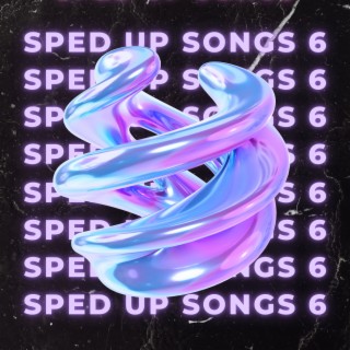 Sped Up Songs 6