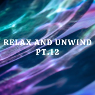 Relax And Unwind pt.12