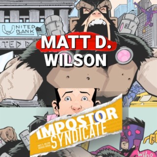 Matt D. Wilson creator Impostor Syndicate & War Rocket Ajax podcast host interview