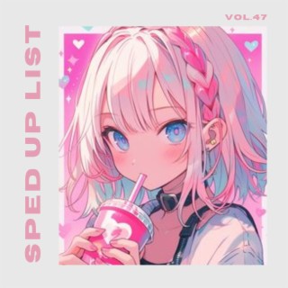Sped Up List Vol.47 (sped up)