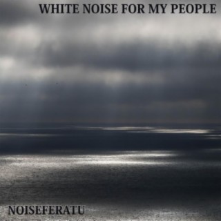 White Noise for My People