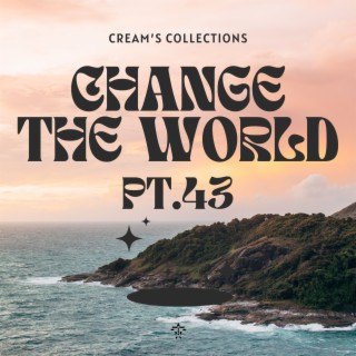Change The World pt.43
