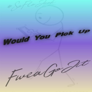 Would You Pick Up