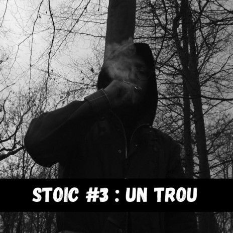 STOIC #3 : Un Trou | Boomplay Music