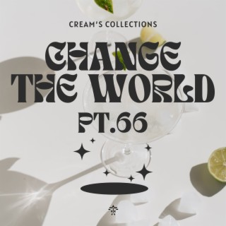 Change The World pt.66