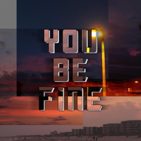 You Be Fine | Boomplay Music