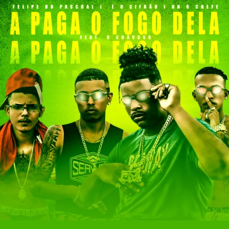 A Paga o Fogo Dela ft. É o Cifrão, Dn o Chefe & Ochavoso | Boomplay Music