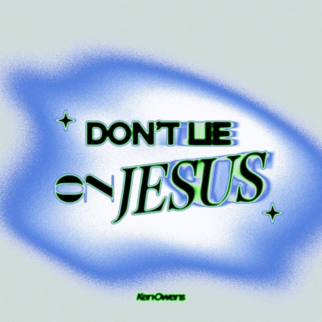 Don't Lie on Jesus