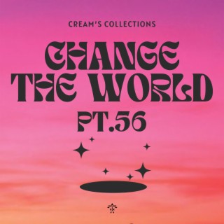 Change The World pt.56