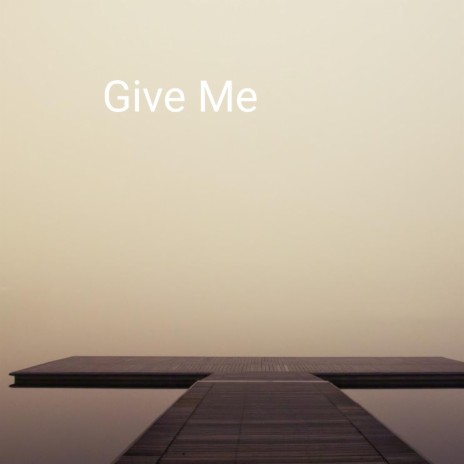 Give Me | Boomplay Music