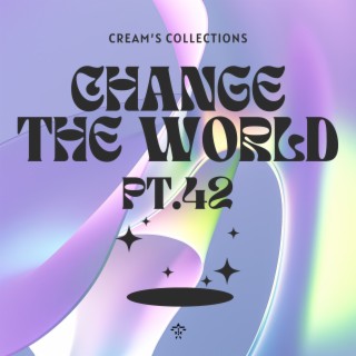 Change The World pt.42