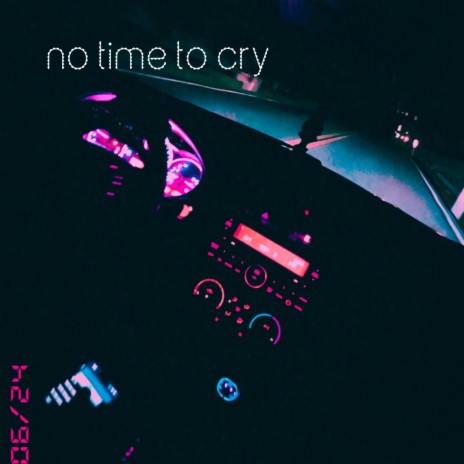 No Time To Cry | Boomplay Music