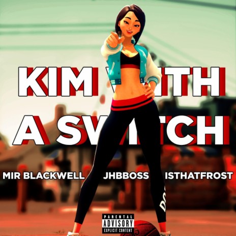 Kim with a Switch ft. Jhbboss & isthatfr0st