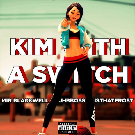 Kim with a Switch ft. Jhbboss & isthatfr0st | Boomplay Music