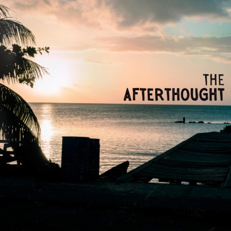 The Afterthought | Boomplay Music