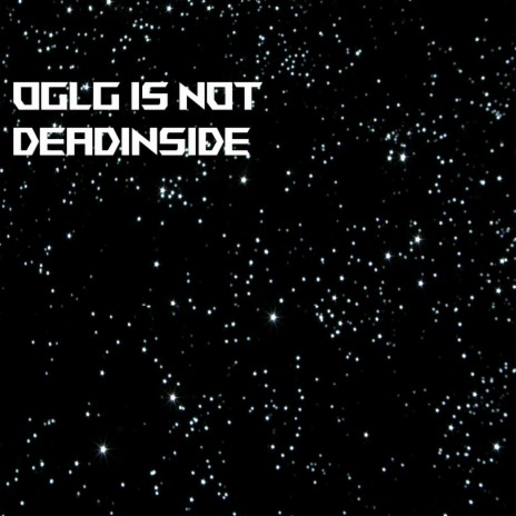 Oglg Is Not Deadinside | Boomplay Music