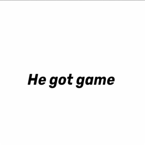 He Got Game | Boomplay Music