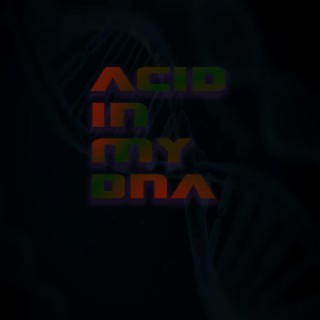 Acid In My DNA