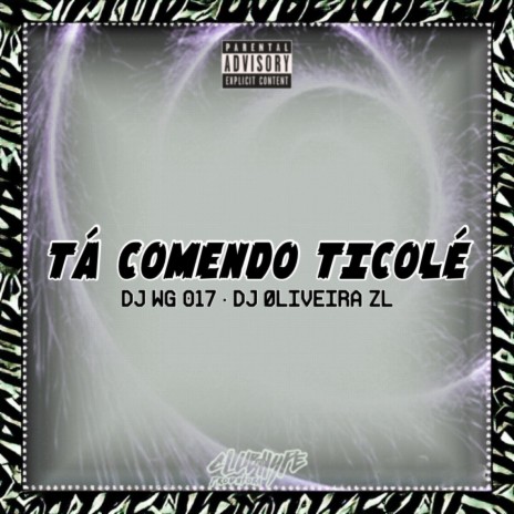 TÁ COMENDO TICOLÉ ft. DJ WG 017 | Boomplay Music