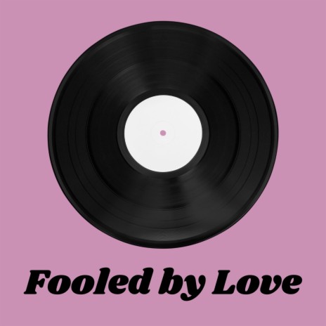 Fooled by Love | Boomplay Music