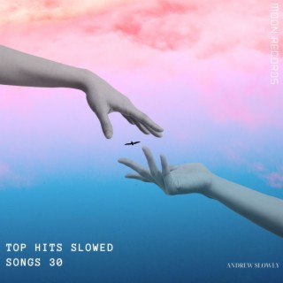 Top Hits Slowed Songs 30