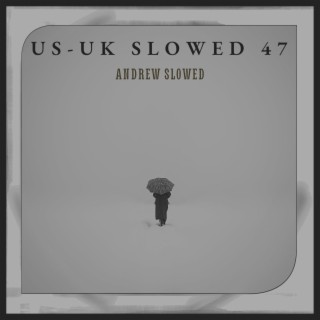 US-UK SLOWED SONGS VOL 47