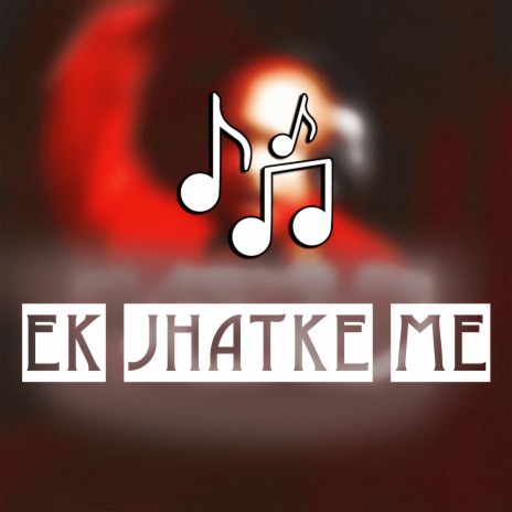 Ek Jhatke Me | Boomplay Music