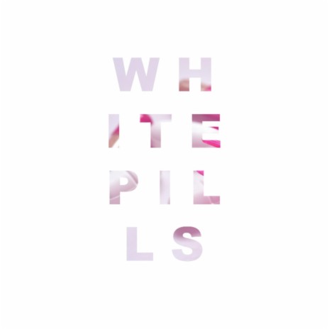 white pills (2018) | Boomplay Music