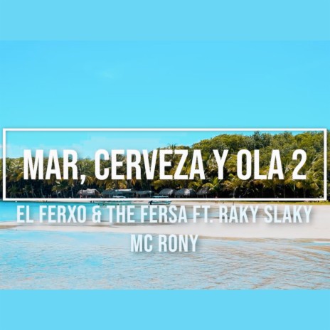 Mar, Cerveza y Ola 2 ft. The Fersa, Raky Slaky & Mc Rony The Producer | Boomplay Music