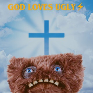 God LOVES UGLY