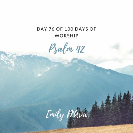 Psalm 42 (Day 76 Of 100 Days Of Worship)
