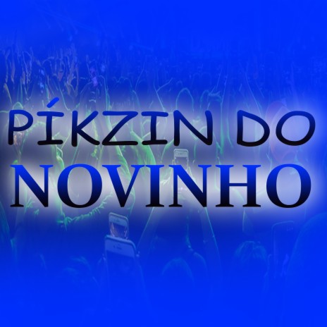 Píkzin do Novinho ft. A R PROTEGIDO | Boomplay Music