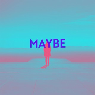 Maybe