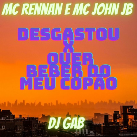 Desgastou vs Quer Beber do Meu Copão ft. DJ Gab | Boomplay Music