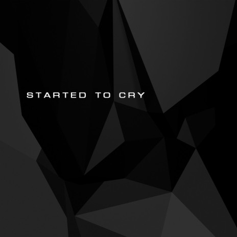 Started to Cry | Boomplay Music