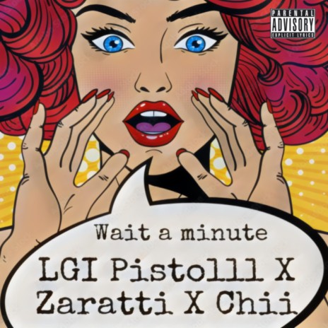 Wait A Minute ft. LGI Pistolll & Chii | Boomplay Music
