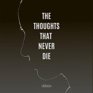 The Thoughts That Never Die