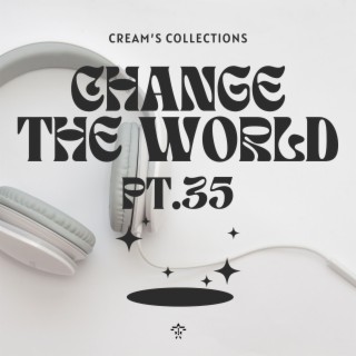 Change The World pt.35