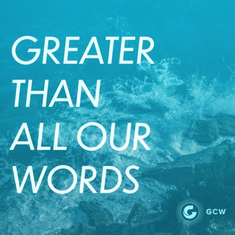 Greater Than All Our Words | Boomplay Music