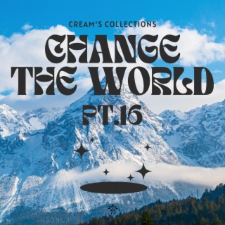 Change The World pt.16