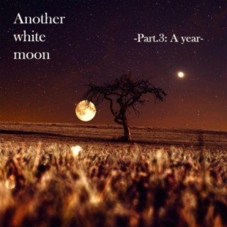 Another white moon -Part.3-
