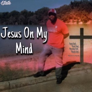 Jesus On My Mind