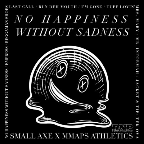 No Happiness Without Sadness ft. Small Axe & Mmaps Athletics | Boomplay Music