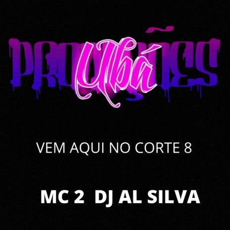 VEM AQUI NO CORTE 8 ft. DJ AL SILVA 22 | Boomplay Music
