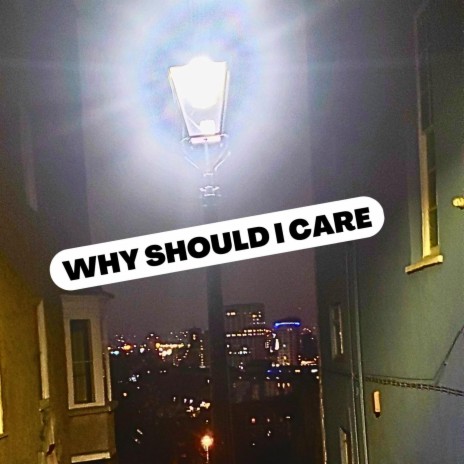 why should i care? | Boomplay Music