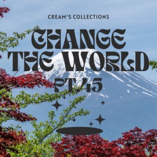 Change The World pt.45