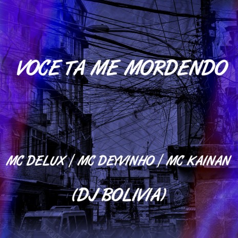 Você Ta Me Mordendo ft. Mc Deyvinho, Mc Kainan & Dj Bolivia | Boomplay Music