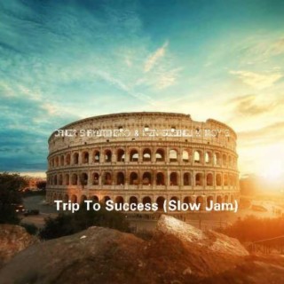 Trip To Success (feat. Troy EL) (feat. Troy EL) (Slow Jam)